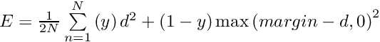 $ E = \frac{1}{2N} \sum\limits_{n=1}^N \left(y\right) d^2 + \left(1-y\right) \max \left(margin-d, 0\right)^2 $