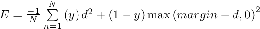 $ E = \frac{-1}{N} \sum\limits_{n=1}^N \left(y\right) d^2 + \left(1-y\right) \max \left(margin-d, 0\right)^2 $
