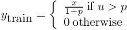 $ y_{\mbox{train}} = \left\{ \begin{array}{ll} \frac{x}{1 - p} \: \mbox{if } u > p \\ 0 \: \mbox{otherwise} \end{array} \right. $