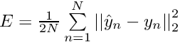 $ E = \frac{1}{2N} \sum\limits_{n=1}^N \left| \left| \hat{y}_n - y_n \right| \right|_2^2 $