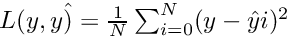 $ L(y, y\hat) = \frac{1}{N} \sum_{i=0}^{N} (y - \hat{y}{i})^2 $