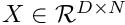 $ X \in \mathcal{R}^{D \times N} $