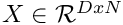 $ X \in \mathcal{R}^{D x N} $