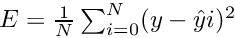 $ E = \frac{1}{N} \sum_{i=0}^{N} (y - \hat{y}{i})^2 $