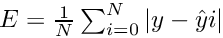 $ E = \frac{1}{N} \sum_{i=0}^{N} |y - \hat{y}{i}| $
