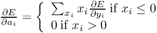$ \frac{\partial E}{\partial a_i} = \left\{ \begin{array}{lr} \sum_{x_i} x_i \frac{\partial E}{\partial y_i} \: \mathrm{if} \; x_i \le 0 \\ 0 \: \mathrm{if} \; x_i > 0 \end{array} \right. $