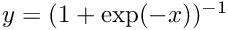 $ y = (1 + \exp(-x))^{-1} $