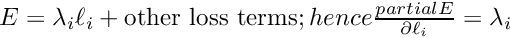 $ E = \lambda_i \ell_i + \mbox{other loss terms}; hence \frac{partial E}{\partial \ell_i} = \lambda_i $