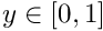 $ y \in [0,1] $