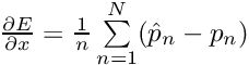 $ \frac{\partial E}{\partial x} = \frac{1}{n} \sum\limits_{n=1}^N (\hat{p}_n - p_n) $