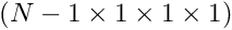 $ (N-1 \times 1 \times 1 \times 1) $