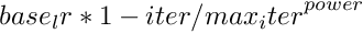 $ base_lr * {1 - iter/max_iter} ^ {power} $