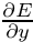 $ \frac{\partial E}{\partial y} $