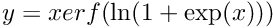 $ y = x erf(\ln( 1 + \exp(x) )) $