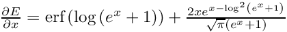 $ \frac{\partial E}{\partial x} = \text{erf}\left(\log \left(e^x+1\right)\right)+\frac{2 x e^{x-\log^2\left(e^x+1\right)}}{\sqrt{\pi } \left(e^x+1\right)} $