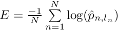 $ E = \frac{-1}{N} \sum\limits_{n=1}^N \log(\hat{p}_{n,l_n}) $