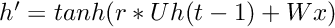 $ h' = tanh(r * Uh(t-1) + Wx) $