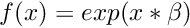 $ f(x) = exp(x * \beta) $