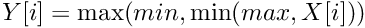 $ Y[i] = \max(min, \min(max,X[i])) $