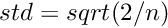 $ std = sqrt(2 / n) $