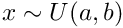 $ x\sim U(a, b) $