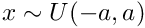 $ x\sim U(-a, a) $